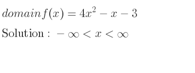 The domain of f(x)=4x^2-x-3 is -infinity <x<infinity